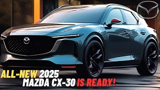 The AllNew 2025 Mazda CX30 Official Revealed  FIRST LOOK [upl. by Robet]