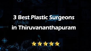 3 Best Plastic surgeons in Thiruvananthapuram Kerala 2024  Cosmetic surgeons [upl. by Dnomyad]