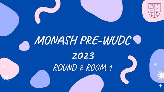 Monash PreWUDC 2023  Round 2 Room 1 [upl. by Arlan]