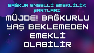 Bağkur Engelli Emeklilik Şartları 285 amp Yaş Beklemene Gerek Yok [upl. by Clyte]