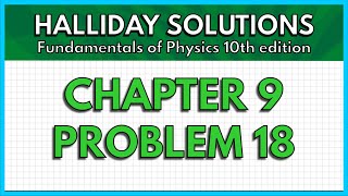 HALLIDAY SOLUTIONS  CHAPTER 9 PROBLEM 18  Fundamentals of Physics 10th [upl. by Marley]