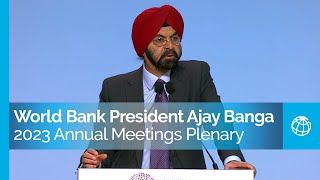 Remarks by World Bank Group President Ajay Banga at the 2023 Annual Meetings Plenary [upl. by Ansell486]