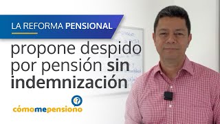 reformapensional propone despido por pensión sin indemnización [upl. by Yraek]