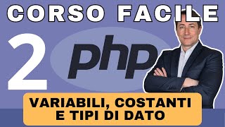 DIVENTA UN PROGRAMMATORE WEB 2024  PHP le variabili le costanti i vari tipi di dato  LEZIONE 02 [upl. by Ogden19]