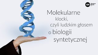 Molekularne klocki czyli ludzkim głosem o biologii syntetycznej Anna Bartosik [upl. by Feetal]