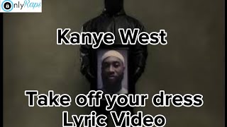 Kanye West  Take off your dress lyrics  unreleased vultures 2 [upl. by Nuncia]