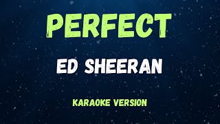 PERFECT  ED SHEERAN   KARAOKE VERSION [upl. by Rennie]