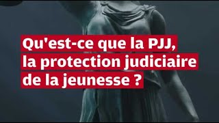 Questce que la PJJ la protection judiciaire de la jeunesse [upl. by Gault]