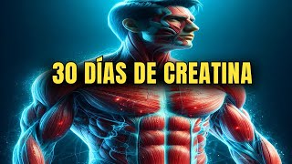 Qué le OCURRE A TU CUERPO cuando TOMAS CREATINA DURANTE 30 DÍAS [upl. by Eeslek]