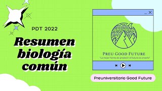 Resumen Biología Común  PDT admisión 2022  Preuniversitario Good Future [upl. by Holden]