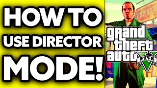 How To Use Director Mode GTA 5 2024 [upl. by Eibrab]