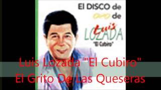 Luis Lozada quotEl Cubiroquot  El Grito De Las Queseras [upl. by Shelah391]