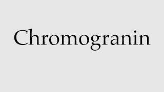 How to Pronounce Chromogranin [upl. by Madaih101]