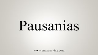 How To Say Pausanias [upl. by Royal40]