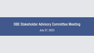 DBE Stakeholder Advisory Committee Meeting – July 27 2023 [upl. by Ellehcer]