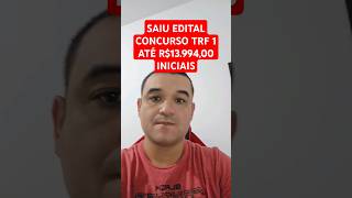 SAIU EDITAL CONCURSO PÃšBLICO TRF 1  ABRANGE DF E DIVERSOS ESTADOS DO NORTE [upl. by Kain343]