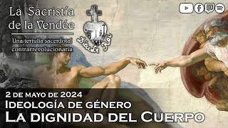 Ideología de género la dignidad del cuerpo  La Sacristía de La Vendée 02052024 [upl. by Adnih]