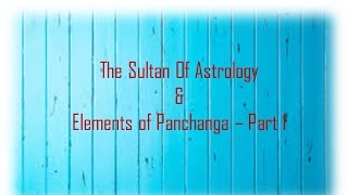 Sultan Of Astrology amp Elements of Panchanga  Part 1 [upl. by Keli]