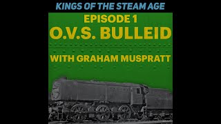 Kings of the Steam Age  OVSBulleid with Graham Muspratt [upl. by Nysila]