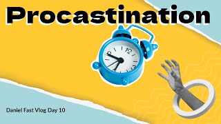 Procrastinationwhat a wasteDaniel Fast Day 10 [upl. by Ayerim]