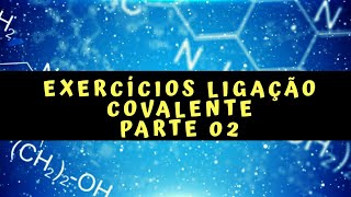 10  Exercícios de Ligação covalente Parte 02 [upl. by Uht115]