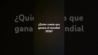 Quien creéis que ganará el mundial 2026 [upl. by Margreta]