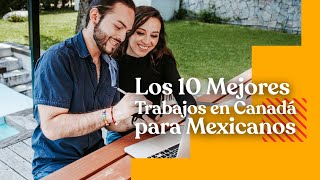 Los 10 Mejores Trabajos en Canadá para Mexicanos [upl. by Sergio]