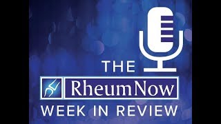 The RheumNow Week in Review – Modifiable Behavior 51818 [upl. by Twyla]