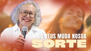 SÓ DEUS MUDA NOSSA SORTE  PASTORA TÂNIA TEREZA [upl. by Rexfourd]