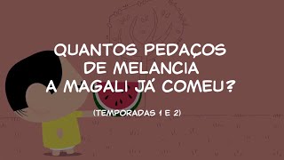 Mônica Toy  Curiosidades Quantos pedaços de melancia a Magali já comeu Temporadas 1 e 2 [upl. by Maurilia]