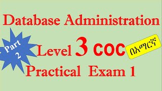 Part Two Database Administration Level 3 Practical COC Exam 1በአማርኛ [upl. by Akinahc]