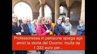 Professoressa in pensione spiega agli amici la storia del Duomo multa da 1333 euro per [upl. by Chen]