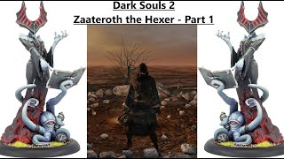 Dark Souls 2  Zaateroth the Hexer  Part 1 [upl. by Connel239]