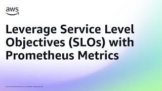 Leverage Service Level Objectives SLOs with Prometheus Metrics  Amazon Web Services [upl. by Etnomed58]