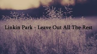 Linkin Park  Leave Out All The Rest  Lyrics [upl. by Noll]