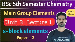 Main group elementsBsc 5th semester chemistry unit 3Paper 2sblock elements By Rishi Sir [upl. by Asecnarf]