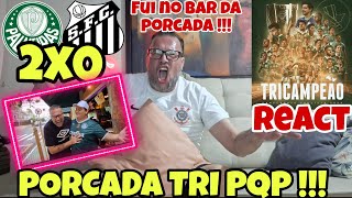 CORINTIANO REAGINDO REACT PALMEIRAS 2X0 SANTOS  PORCADA TRI CAMPEÃO PQP [upl. by Kreda]