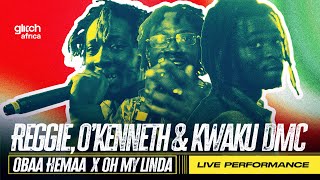 Reggie OKenneth amp Kwaku DMC  Obaa Hemaa x Oh My Linda  Live Performance  Glitch Sessions [upl. by Ytsenoh]