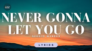 Never Gonna Let You Go  Sergio Mendez Lyrics [upl. by Sonja]