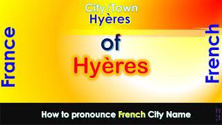 Hyères  How to pronounce Hyères Var ProvenceAlpesCôte dAzur in French accent [upl. by Fulvi]