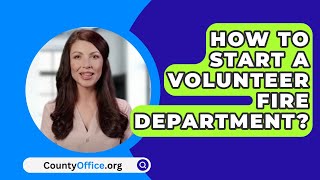 How To Start A Volunteer Fire Department  CountyOfficeorg [upl. by Tannenbaum]