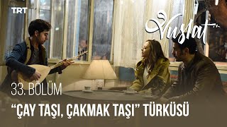 Sultan ile Ahmet Çay Taşı Çakmak Taşı Türküsünü Söylüyor  Vuslat 33 Bölüm [upl. by Raye]