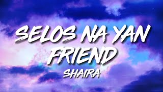 SELOS NA YAN FRIEND  Shaira Lyric Video [upl. by Kcirej883]