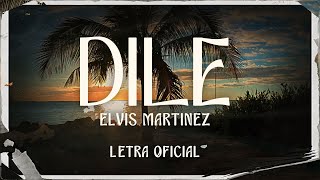 Elvis Martinez  Dile Letra Oficial [upl. by Zsuedat]