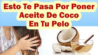 Esto Te Pasa Por Poner Aceite De Coco En Tu Cabello BENEFICIOS DEL ACEITE DE COCO PARA EL CABELLO [upl. by Baily]