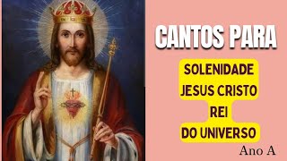 Cantos para a Solenidade de Jesus Cristo Rei do Universo  Ano A [upl. by Anerb]