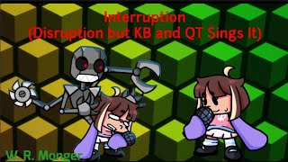 FNF Interruption Disruption but KB and QT Sings It [upl. by Narmis]