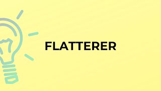 What is the meaning of the word FLATTERER [upl. by Florance]