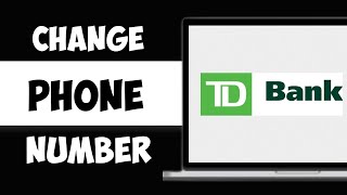 How to Change Phone Number in TD bank [upl. by Fayette]