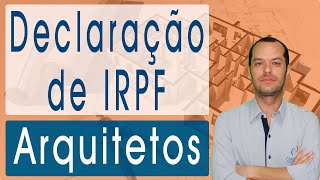 Declaração de Imposto de Renda IRPF para Arquitetos e Escritórios de Arquitetura [upl. by Letnahs]